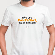 Camiseta Não uso fantasia, só realizo