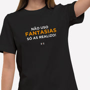 Camiseta Não uso fantasia, só realizo